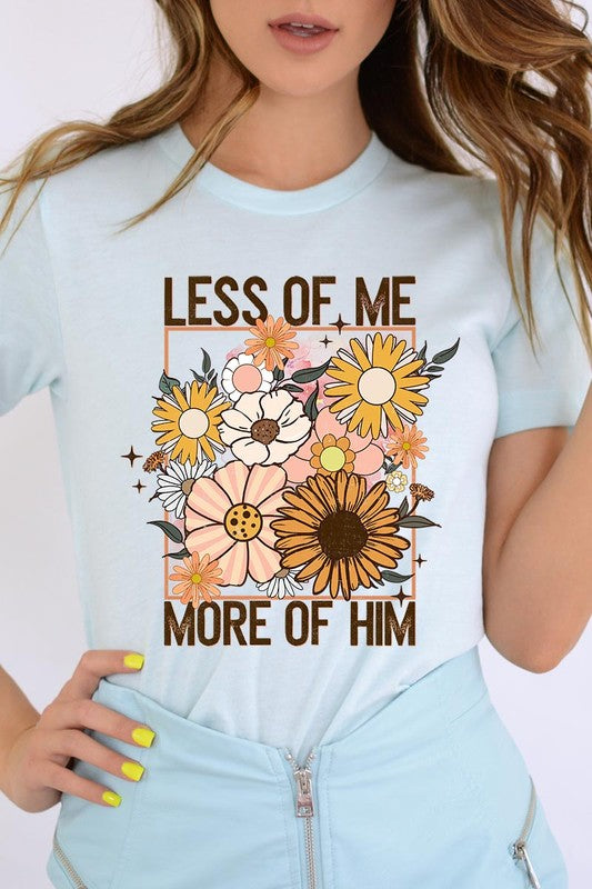 Less Me More Him Floral Christian Graphic T Shirts