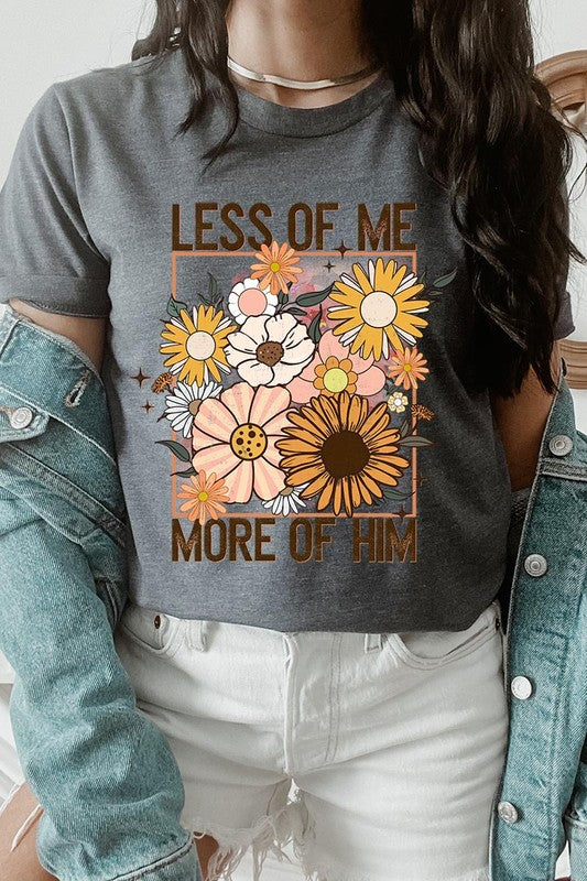 Less Me More Him Floral Christian Graphic T Shirts