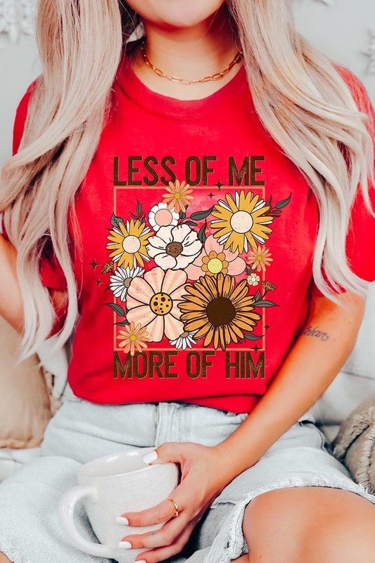 Less Me More Him Floral Christian Graphic T Shirts