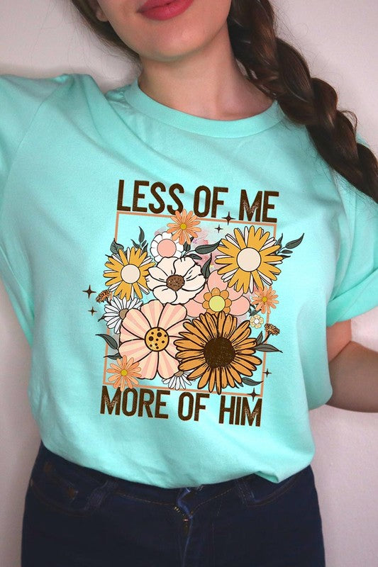 Less Me More Him Floral Christian Graphic T Shirts