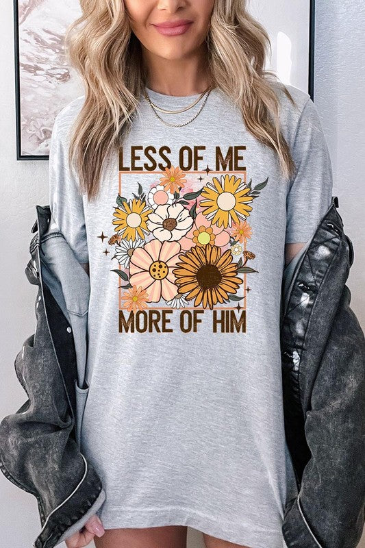 Less Me More Him Floral Christian Graphic T Shirts