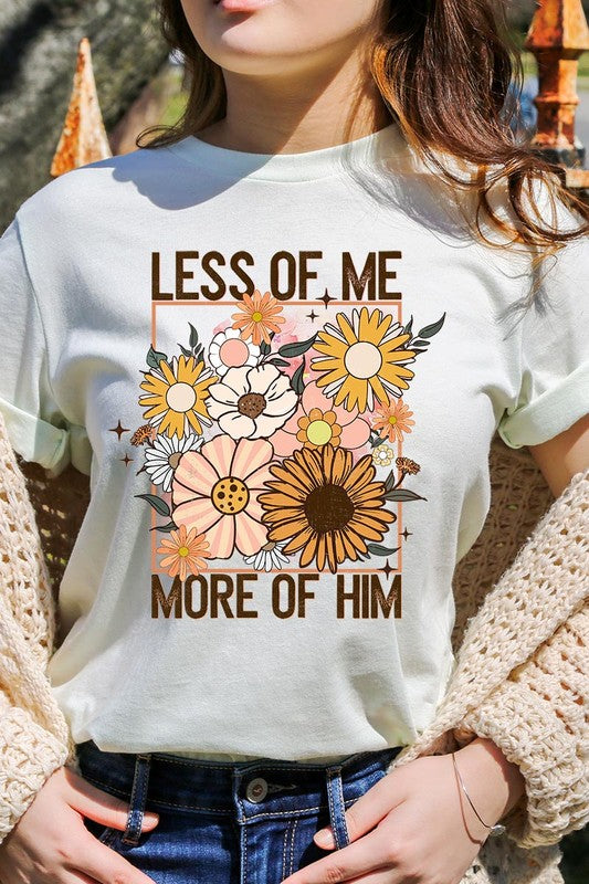 Less Me More Him Floral Christian Graphic T Shirts