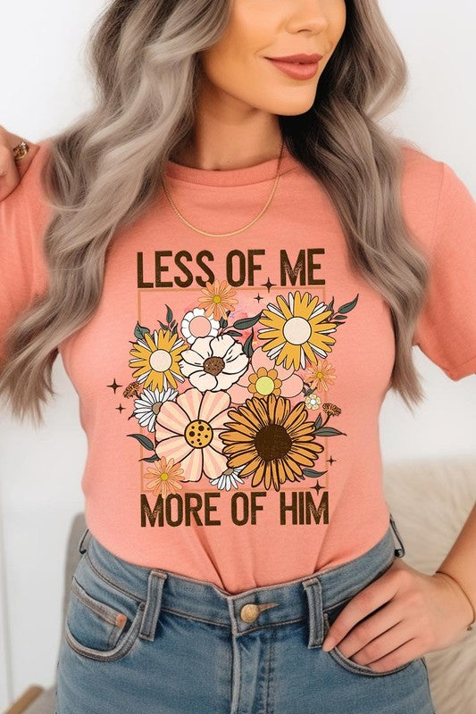 Less Me More Him Floral Christian Graphic T Shirts